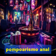 pompoarismo anal